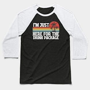 Cruise Im Just Here For The Drink Package Baseball T-Shirt